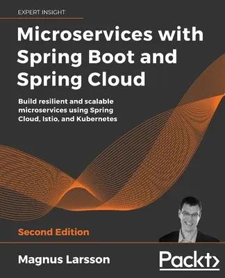 Microservices mit Spring Boot und Spring Cloud - Zweite Auflage: Erstellen von belastbaren und skalierbaren Microservices mit Spring Cloud, Istio und Kubernetes - Microservices with Spring Boot and Spring Cloud - Second Edition: Build resilient and scalable microservices using Spring Cloud, Istio, and Kubernetes