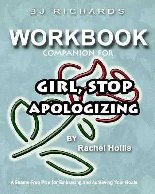 Workbook Companion For Girl Stop Apologizing by Rachel Hollis: A Shame-Free Plan for Embracing and Achieving Your Goals (Ein Plan ohne Scham, um deine Ziele zu erreichen) - Workbook Companion For Girl Stop Apologizing by Rachel Hollis: A Shame-Free Plan for Embracing and Achieving Your Goals