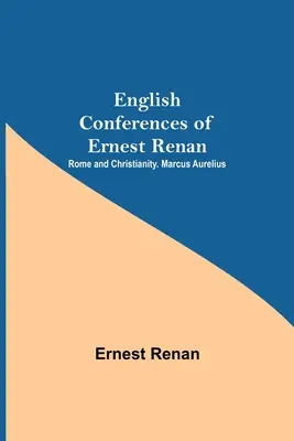 Englische Konferenzen von Ernest Renan: Rom und das Christentum. Marcus Aurelius - English Conferences Of Ernest Renan: Rome And Christianity. Marcus Aurelius