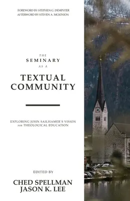 Das Seminar als textuelle Gemeinschaft: Erkundung von John Sailhamers Vision für die theologische Ausbildung - The Seminary as a Textual Community: Exploring John Sailhamer's Vision for Theological Education