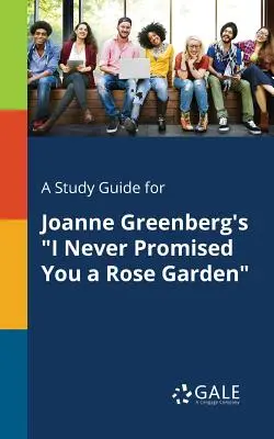 Ein Studienführer für Joanne Greenbergs I Never Promised You a Rose Garden - A Study Guide for Joanne Greenberg's I Never Promised You a Rose Garden