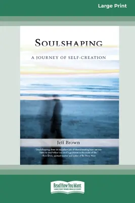 SoulShaping: Eine Reise der Selbstschöpfung (16pt Large Print Edition) - SoulShaping: A Journey of Self-Creation (16pt Large Print Edition)