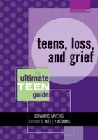 Teenager, Verlust und Trauer: Der ultimative Leitfaden für Teenager - Teens, Loss, and Grief: The Ultimate Teen Guide