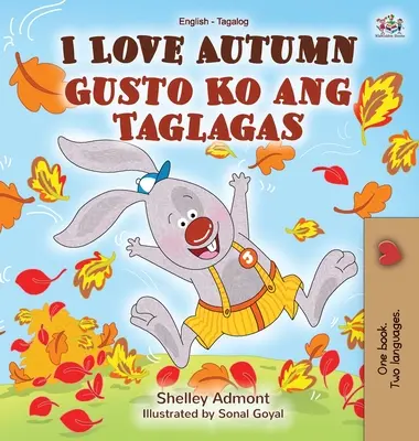 Ich liebe den Herbst (Englisch Tagalog Bilinguales Buch für Kinder) - I Love Autumn (English Tagalog Bilingual Book for Kids)