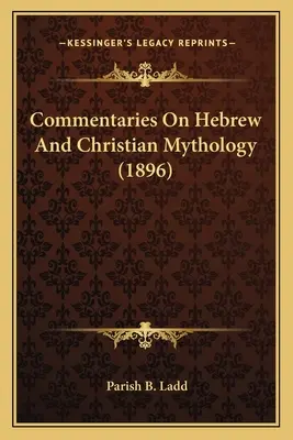 Kommentare zur hebräischen und christlichen Mythologie (1896) - Commentaries On Hebrew And Christian Mythology (1896)