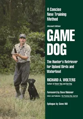 Jagdhund: The Hunter's Retriever for Upland Birds and Waterfowl-A Concise New Training Method - Game Dog: The Hunter's Retriever for Upland Birds and Waterfowl-A Concise New Training Method