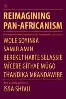 Panafrikanismus neu denken. Ausgezeichnete Mwalimu Nyerere Vorlesungsreihe 2009-2013 - Reimagining Pan-Africanism. Distinguished Mwalimu Nyerere Lecture Series 2009-2013