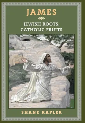 Jakobus: Jüdische Wurzeln, katholische Früchte - James: Jewish Roots, Catholic Fruits