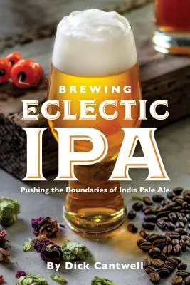 Eklektisches IPA brauen: Die Grenzen des India Pale Ale ausloten - Brewing Eclectic IPA: Pushing the Boundaries of India Pale Ale