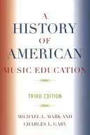 Eine Geschichte der amerikanischen Musikerziehung, 3. - A History of American Music Education, 3rd Edition