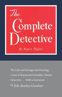 Der komplette Detektiv: Das Leben und die seltsamen und spannenden Fälle von Raymond Schindler, Meisterdetektiv - The Complete Detective: The Life and Strange and Exciting Cases of Raymond Schindler, Master Detective