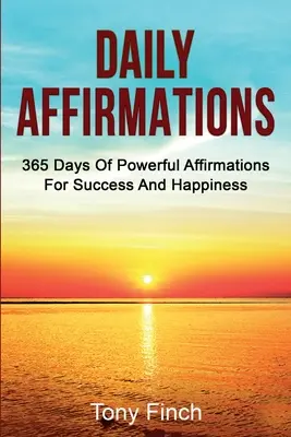 Tägliche Affirmationen: 365 Tage mit kraftvollen Affirmationen für Erfolg und Glück - Daily Affirmations: 365 days of powerful affirmations for success and happiness