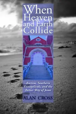 Wenn Himmel und Erde kollidieren: Rassismus, Südstaaten-Evangelikale und der bessere Weg von Jesus - When Heaven and Earth Collide: Racism, Southern Evangelicals, and the Better Way of Jesus