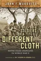 Soldaten aus einem anderen Holz: Die Kapläne von Notre Dame im Zweiten Weltkrieg - Soldiers of a Different Cloth: Notre Dame Chaplains in World War II