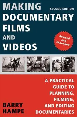 Dokumentarfilme und Videos drehen: Ein praktischer Leitfaden zum Planen, Filmen und Schneiden von Dokumentarfilmen - Making Documentary Films and Videos: A Practical Guide to Planning, Filming, and Editing Documentaries