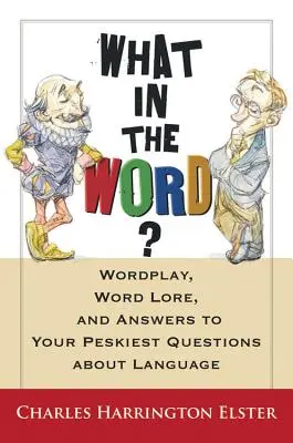 Was ist das für ein Wort? Wortspiele, Wortkunde und Antworten auf Ihre schwierigsten Fragen zur Sprache - What in the Word?: Wordplay, Word Lore, and Answers to Your Peskiest Questions about Language