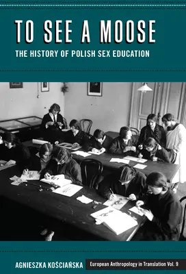 Einen Elch sehen: Die Geschichte der polnischen Sexualerziehung - To See a Moose: The History of Polish Sex Education