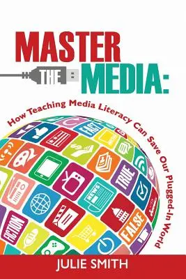 Die Medien beherrschen: Wie die Vermittlung von Medienkompetenz unsere vernetzte Welt retten kann - Master the Media: How Teaching Media Literacy Can Save Our Plugged-in World