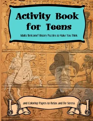 Aktivitätsbücher für Teenager: Erwachsene willkommen! Geschichtsrätsel, die zum Nachdenken anregen, und Ausmalbilder, die entspannen und Stress abbauen - Activity Books for Teens: Adults Welcome! History Puzzles to Make You Think and Coloring Pages to Relax and De-Stress