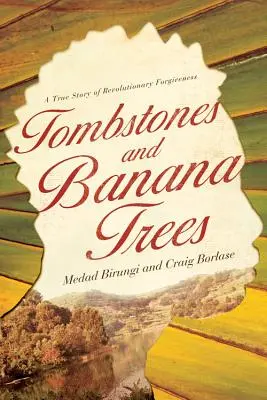 Grabsteine und Bananenstauden: Eine wahre Geschichte über revolutionäre Vergebung - Tombstones and Banana Trees: A True Story of Revolutionary Forgiveness