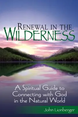 Erneuerung in der Wildnis: Ein spiritueller Leitfaden zur Verbindung mit Gott in der natürlichen Welt - Renewal in the Wilderness: A Spiritual Guide to Connecting with God in the Natural World