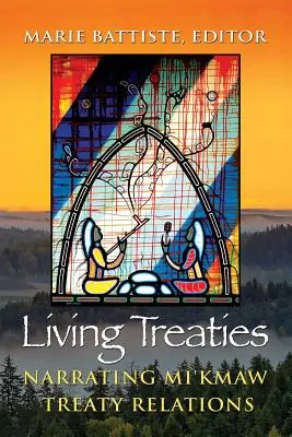 Lebendige Verträge: Erzählungen über Mi'kmaw-Vertragsbeziehungen - Living Treaties: Narrating Mi'kmaw Treaty Relations