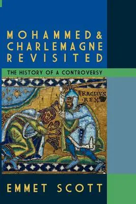 Mohammed und Karl der Große: Revisited: Die Geschichte einer Kontroverse - Mohammed & Charlemagne Revisited: The History of a Controversy