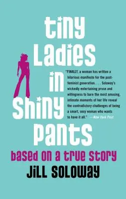 Winzige Damen in glänzenden Hosen: Basierend auf einer wahren Geschichte - Tiny Ladies in Shiny Pants: Based on a True Story