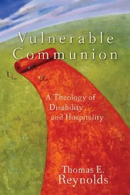 Verletzliche Gemeinschaft: Eine Theologie der Behinderung und der Gastfreundschaft - Vulnerable Communion: A Theology of Disability and Hospitality