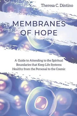 Membranen der Hoffnung: Ein Leitfaden zur Beachtung der spirituellen Grenzen, die Lebenssysteme vom Persönlichen bis zum Kosmischen gesund erhalten - Membranes of Hope: A Guide to Attending to the Spiritual Boundaries that Keep Lifesystems Healthy from the Personal to the Cosmic