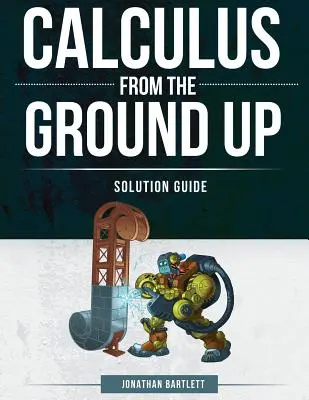 Calculus from the Ground Up Lösungsbuch - Calculus from the Ground Up Solution Guide