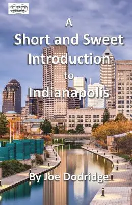 A Short and Sweet Introduction to Indianapolis: ein Reiseführer für Indianapolis - A Short and Sweet Introduction to Indianapolis: a travel guide for Indianapolis