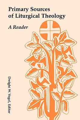 Primäre Quellen der liturgischen Theologie: Ein Lesebuch - Primary Sources of Liturgical Theology: A Reader