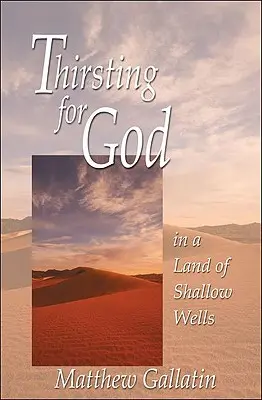 Durstig nach Gott: In einem Land der flachen Brunnen - Thirsting for God: In a Land of Shallow Wells
