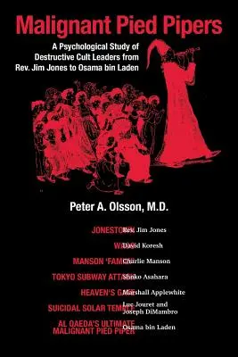 Bösartige Rattenfänger: Eine psychologische Studie über destruktive Sektenführer von Rev. Jim Jones bis Osama bin Laden - Malignant Pied Pipers: A Psychological Study of Destructive Cult Leaders from Rev. Jim Jones to Osama bin Laden