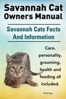 Savannah-Katzen-Besitzerhandbuch. Savannah-Katzen Fakten und Informationen. Savannah-Katzenpflege, Persönlichkeit, Fellpflege, Gesundheit und Fütterung. - Savannah Cat Owners Manual. Savannah Cats Facts and Information. Savannah Cat Care, Personality, Grooming, Health and Feeding All Included.