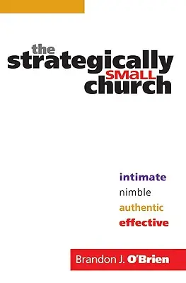 Die strategisch kleine Kirche: Intim, wendig, authentisch und wirkungsvoll - The Strategically Small Church: Intimate, Nimble, Authentic, and Effective