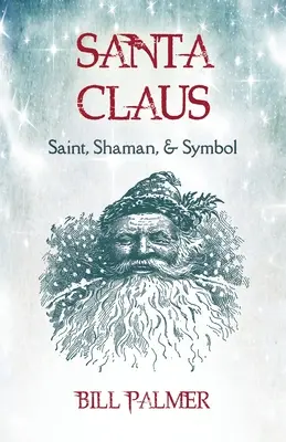 Der Weihnachtsmann: Heiliger, Schamane und Symbol: Der Weihnachtsmann - Santa Claus: Saint, Shaman, & Symbol: Santa Claus