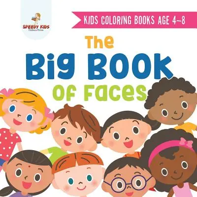 Kinder-Malbücher für 4-8 Jahre. Das große Buch der Gesichter. Vielfalt erkennen mit einem coolen Gesicht nach dem anderen. Farben, Formen und Muster für Kinder - Kids Coloring Books Age 4-8. The Big Book of Faces. Recognizing Diversity with One Cool Face at a Time. Colors, Shapes and Patterns for Kids