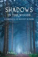Schatten in den Wäldern: Eine Chronik von Bigfoot in Maine - Shadows in the Woods: A Chronicle of Bigfoot in Maine
