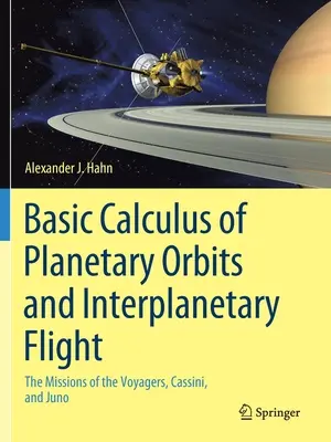 Grundlagen der Berechnung von Planetenbahnen und interplanetaren Flügen: Die Missionen der Voyager, Cassini und Juno - Basic Calculus of Planetary Orbits and Interplanetary Flight: The Missions of the Voyagers, Cassini, and Juno