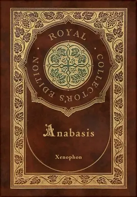 Anabasis: Die persische Expedition (Royal Collector's Edition) (mit Anmerkungen) (Hardcover mit Schutzumschlag) - Anabasis: The Persian Expedition (Royal Collector's Edition) (Annotated) (Case Laminate Hardcover with Jacket)