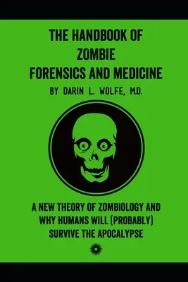 Das Handbuch der Zombie-Forensik und -Medizin: Eine neue Theorie der Zombiologie und warum die Menschen die Apokalypse (wahrscheinlich) überleben werden - The Handbook of Zombie Forensics and Medicine: A New Theory of Zombiology and Why Humans Will (Probably) Survive the Apocalypse