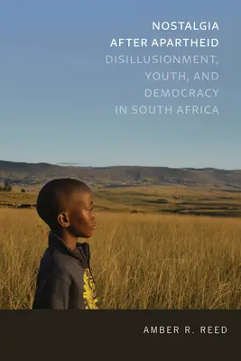 Nostalgie nach der Apartheid: Desillusionierung, Jugend und Demokratie in Südafrika - Nostalgia After Apartheid: Disillusionment, Youth, and Democracy in South Africa