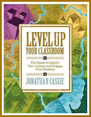 Level Up Your Classroom: Wie Sie Ihren Unterricht spielerisch gestalten und Ihre Schüler fesseln können: Wie Sie Ihren Unterricht spielerisch gestalten und Ihre Schüler fesseln können - Level Up Your Classroom: The Quest to Gamify Your Lessons and Engage Your Students: The Quest to Gamify Your Lessons and Engage Your Students