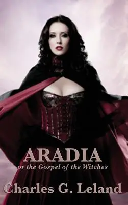 Aradia oder das Evangelium der Hexen - Aradia or the Gospel of the Witches