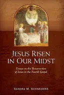 Jesus ist in unserer Mitte auferstanden: Aufsätze über die Auferstehung Jesu im vierten Evangelium - Jesus Risen in Our Midst: Essays on the Resurrection of Jesus in the Fourth Gospel