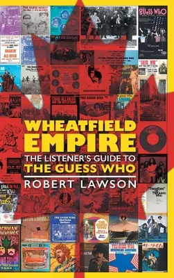 Weizenfeld-Imperium: Der Hörer-Führer zu The Guess Who - Wheatfield Empire: The Listener's Guide to The Guess Who