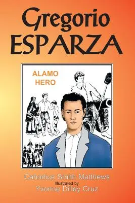 Gregorio Esparza: Alamo-Held - Gregorio Esparza: Alamo Hero