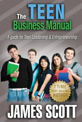 Das Teenager-Handbuch für Unternehmen: Ein Leitfaden für Teenager in Sachen Führung und Unternehmertum - The Teen Business Manual: A guide for Teen Leadership & Entrepreneurship